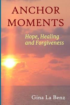 Paperback Anchor Moments: Hope, Healing and Forgiveness Book