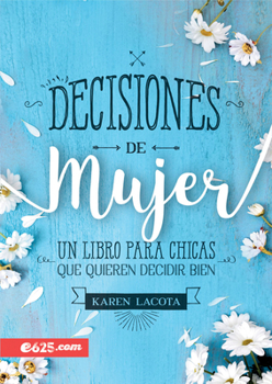 Paperback Decisiones de Mujer: Un Libro Para Chicas Que Quieren Decidir Bien [Spanish] Book