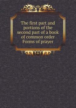 Paperback The first part and portions of the second part of a book of common order Forms of prayer Book