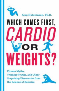 Paperback Which Comes First, Cardio or Weights?: Fitness Myths, Training Truths, and Other Surprising Discoveries from the Science of Exercise Book
