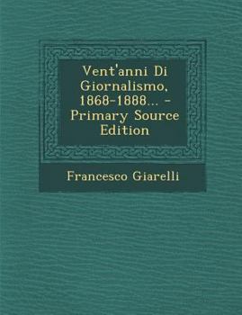 Paperback Vent'anni Di Giornalismo, 1868-1888... [Italian] Book