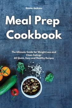 Paperback Meal Prep Cookbook: The Ultimate Guide for Weight Loss and Clean Eating; 60 Quick, Easy and Healthy Recipes Book