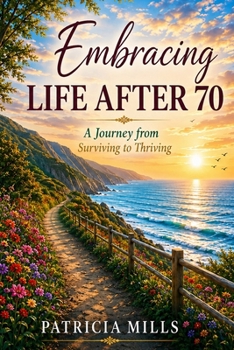 Paperback Embracing Life After 70: A Journey from Surviving to Thriving Book