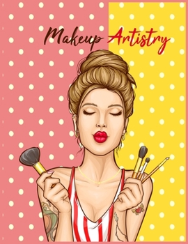 Makeup Artistry: The Blank Workbook Paper Practice Face Charts For Beauty School Students & Makeup Artists (MAKEUP COURSE)