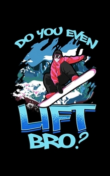 Do You Even Lift Bro?: Funny Do You Even Lift Bro Ski/Snowboard Ski Lift Pun 2020 Pocket Sized Weekly Planner & Gratitude Journal (53 Pages, 5" x 8") ... - Small Fit For Purses, Backpacks & Pockets