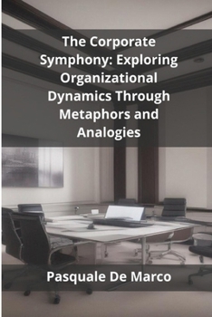 Paperback The Corporate Symphony: Exploring Organizational Dynamics Through Metaphors and Analogies Book