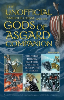 Paperback The Unofficial Magnus Chase and the Gods of Asgard Companion: The Norse Heroes, Monsters and Myths Behind the Hit Series Book