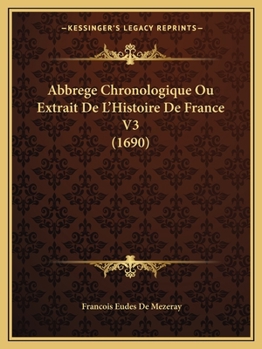 Paperback Abbrege Chronologique Ou Extrait De L'Histoire De France V3 (1690) [French] Book