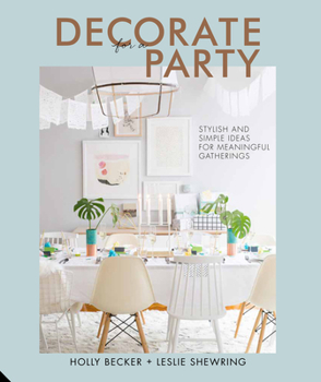 Hardcover Decorate for a Party: Stylish and Simple Ideas for Meaningful Gatherings Book