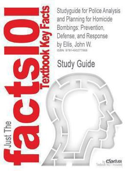 Studyguide for Police Analysis and Planning for Homicide Bombings: Prevention, Defense, and Response by John W. Ellis, ISBN 9780398077198