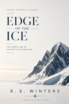 Edge of the Ice: The Heroic Age of Antarctic Exploration