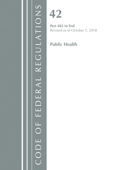 Paperback Code of Federal Regulations, Title 42 Public Health 482-End, Revised as of October 1, 2018 Book
