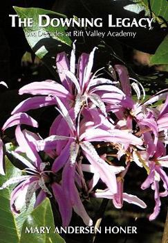 Paperback The Downing Legacy: Six Decades at Rift Valley Academy Book