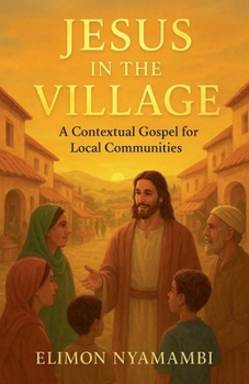 Jesus in the Village: A Contextual Gospel for Local Communities