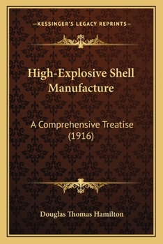 Paperback High-Explosive Shell Manufacture: A Comprehensive Treatise (1916) Book