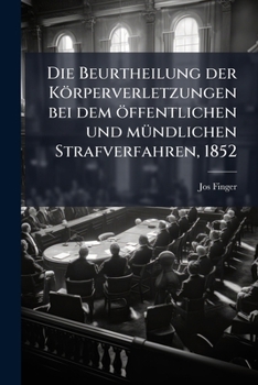 Paperback Die Beurtheilung der Körperverletzungen bei dem öffentlichen und mündlichen Strafverfahren, 1852 [German] Book