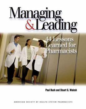 Paperback Managing and Leading: 44 Lessons Learned for Pharmacists: 44 Lessons Learned for Pharmacists Book