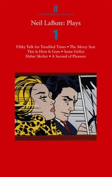 Paperback Neil Labute: Plays 1: Filthy Talk for Troubled Times; the Mercy Seat; Some Girl(s); This is How it Goes; a Second of Pleasure; Helter Skelter Book