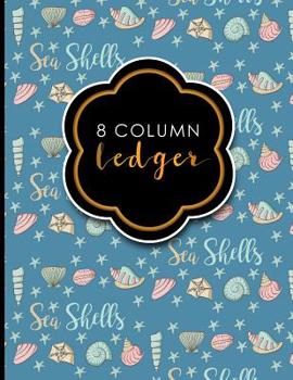 Paperback 8 Column Ledger: Accountant Notepad, Accounting Paper, Ledger Notebook, Cute Sea Shells Cover, 8.5" x 11", 100 pages Book