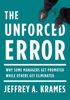 Hardcover The Unforced Error: Why Some Managers Get Promoted While Others Get Eliminated Book