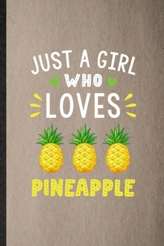 Paperback Just a Girl Who Loves Pineapple: Lined Notebook For Pineapple Vegan Keep Fit. Funny Ruled Journal For Healthy Lifestyle. Unique Student Teacher Blank Book