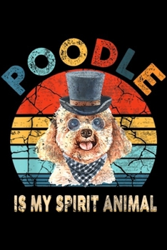 Poodle Is My Spirit Animal: Poodle Is My Spirit Animal Retro Vintage Poodle  Journal/Notebook Blank Lined Ruled 6x9 100 Pages