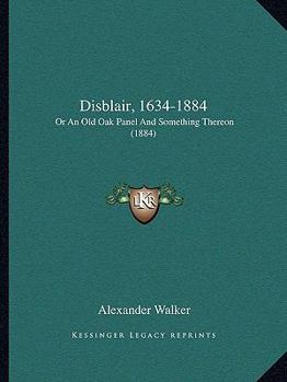 Paperback Disblair, 1634-1884: Or An Old Oak Panel And Something Thereon (1884) Book