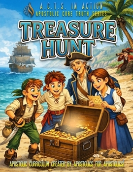 A.C.T.S. in Action - B3 - Treasure Hunt: Apostolic Core Truth Series Sunday School Curriculum