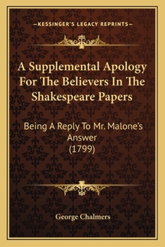 Paperback A Supplemental Apology For The Believers In The Shakespeare Papers: Being A Reply To Mr. Malone's Answer (1799) Book