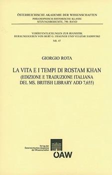 La Vita E I Tempi Di Rostam Khan: (edizione E Traduzione Italiana del Ms. British Library Add 7,655)