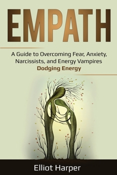 Paperback Empath: A Guide to Overcoming Fear, Anxiety, Narcissists, and Energy Vampires - Dodging Energy Book