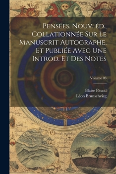 Paperback Pensées. Nouv. éd., collationnée sur le manuscrit autographe, et publiée avec une introd. et des notes; Volume 03 [French] Book