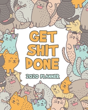 Get Shit Done 2020 Planner: Cats and Caticorns Weekly Planner - 12 Month January to December Weekly & Monthly One Year Agenda Book for Cat Lovers - ... for Home, School or Office - Size 8x10