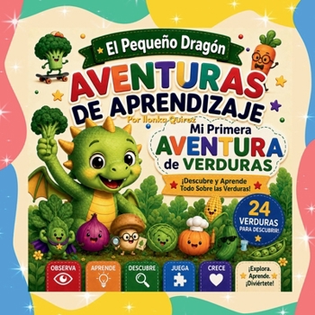 El Pequeño Dragón: Aventuras de Aprendizaje - Mi Primera Aventura de Verduras (Spanish Edition)