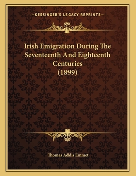 Irish Emigration During the Seventeenth and Eighteenth Centuries. Republished from Journal of the American-Irish Historical Society. Vol. 11. - Scholar's Choice Edition