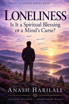 Loneliness: Is It A Spiritual Blessing or A Mind's Curse