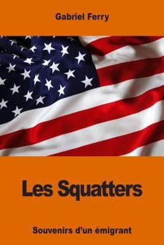 Paperback Les Squatters: Souvenirs d'un émigrant [French] Book