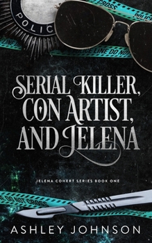 Serial Killer, Con Artist and Jelena: Jelena Cohert - Solved (The Jelena Cohert Series)
