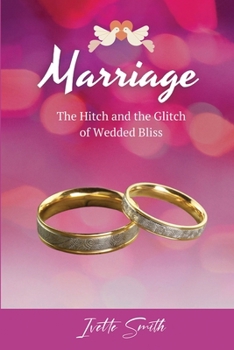 Marriage : The Hitch and the Glitch of Wedded Bliss