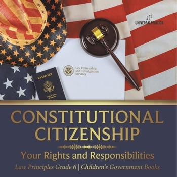 Paperback Constitutional Citizenship: Your Rights and Responsibilities Law Principles Grade 6 Children's Government Books Book