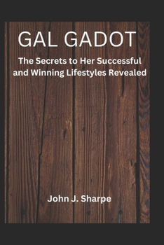 GAL GADOT: The Secrets to Her Successful and Winning Lifestyles Revealed