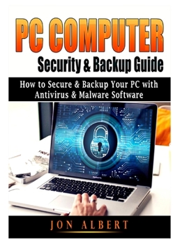 Paperback PC Computer Security & Backup Guide: How to Secure & Backup Your PC with Antivirus & Malware Software Book