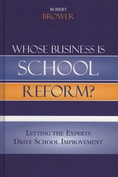 Paperback Whose Business is School Reform?: Letting the Experts Drive School Improvement Book
