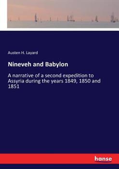 Paperback Nineveh and Babylon: A narrative of a second expedition to Assyria during the years 1849, 1850 and 1851 Book
