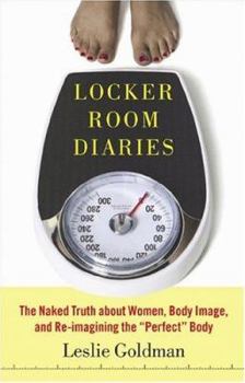 Hardcover Locker Room Diaries: The Naked Truth about Women, Body Image, and Re-Imagining the "perfect" Body Book