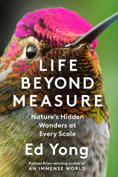 Hardcover Life Beyond Measure: Nature's Hidden Wonders at Every Scale Book