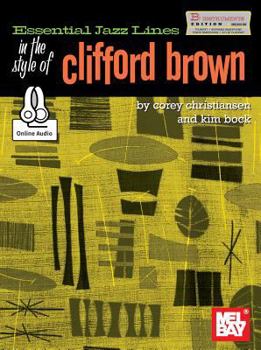 Essential Jazz Lines in the Style of Clifford Brown-B Flat Edition