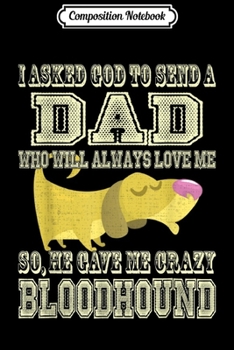 Composition Notebook: I asked God to send a Dad he gave me crazy Bloodhound dog  Journal/Notebook Blank Lined Ruled 6x9 100 Pages