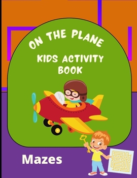 On the Plane Activity Book Mazes: Travel Mazes Activity Book for Kids