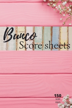 Bunco score sheets: 150 pages large number of pages, to enjoy more of your favorite dice game, the ideal gift for bunco players, bunco dice game, bunco score cards, bunko dice game